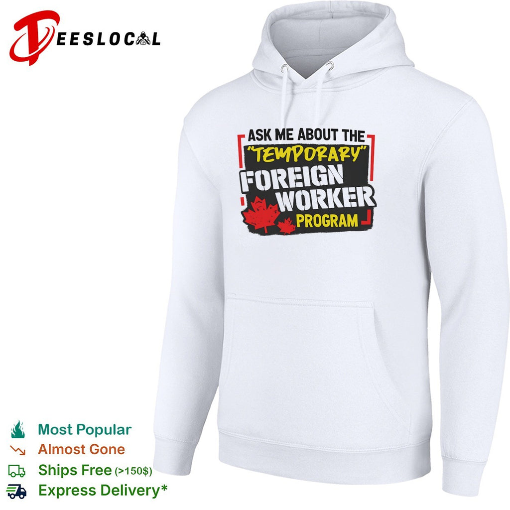 Canada political maple leaves ask me about the temporary foreign worker program shirt