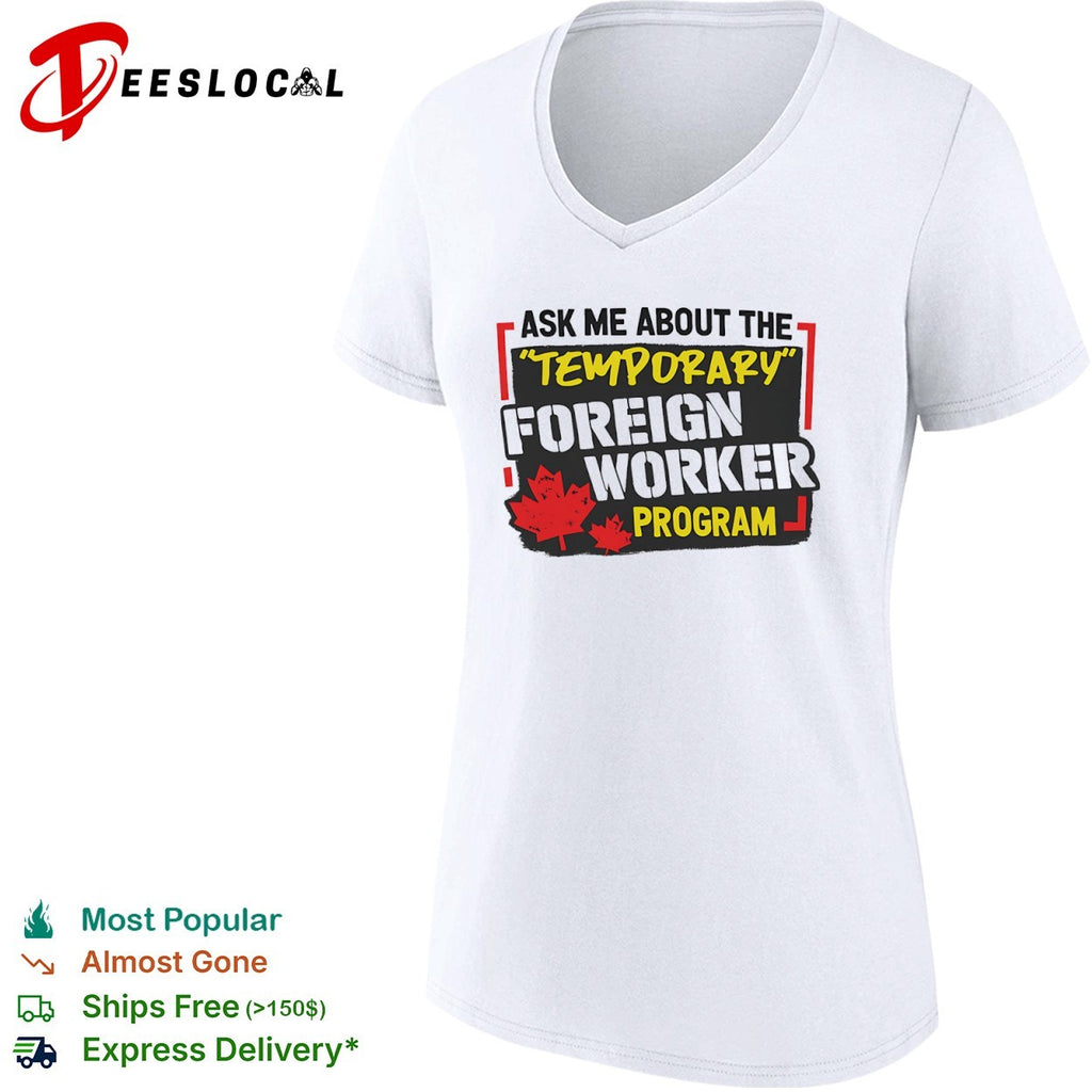 Canada political maple leaves ask me about the temporary foreign worker program shirt