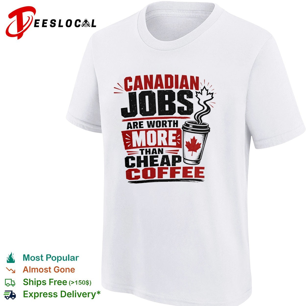 Canadian Jobs are worth more than cheap coffee Maple Leaf nationalist Canada shirt
