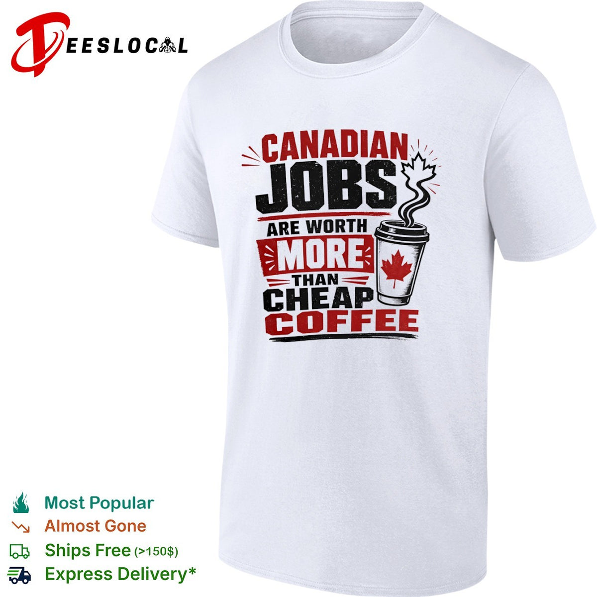 Canadian Jobs are worth more than cheap coffee Maple Leaf nationalist Canada shirt