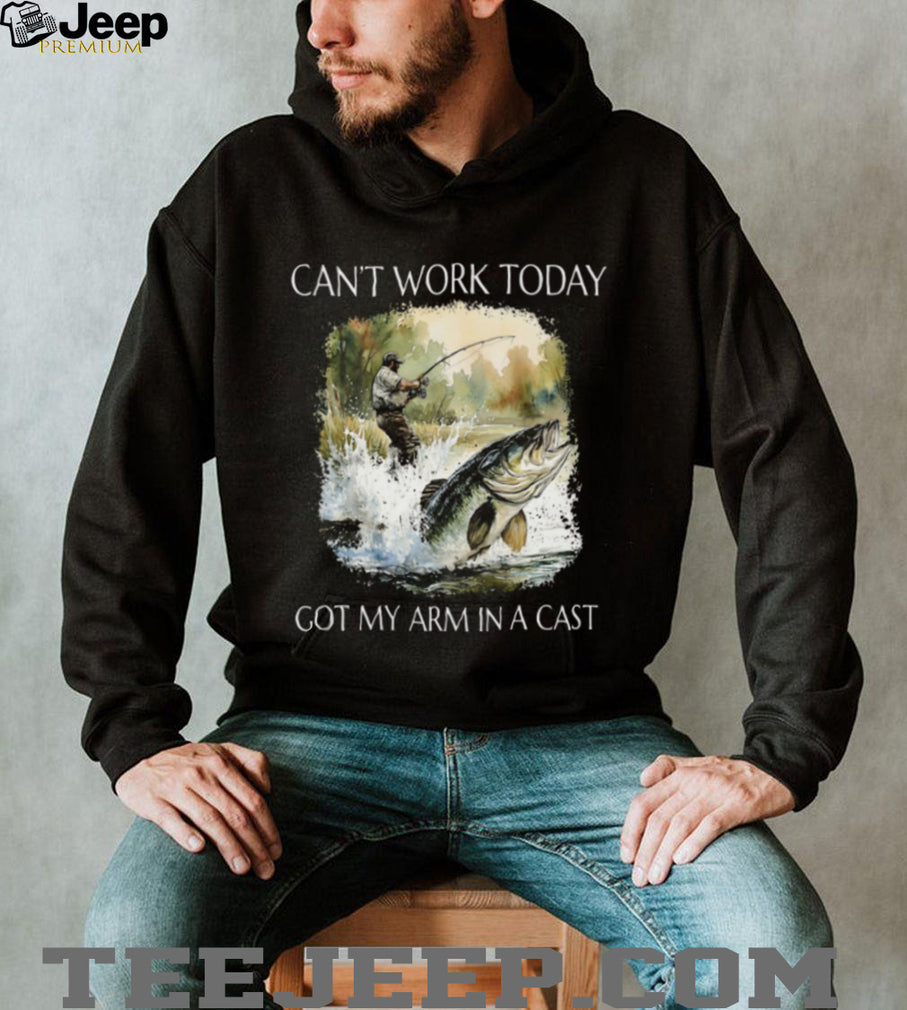 Can’t Work Today Got My Arm In A Cast Funny Fishing T Shirt