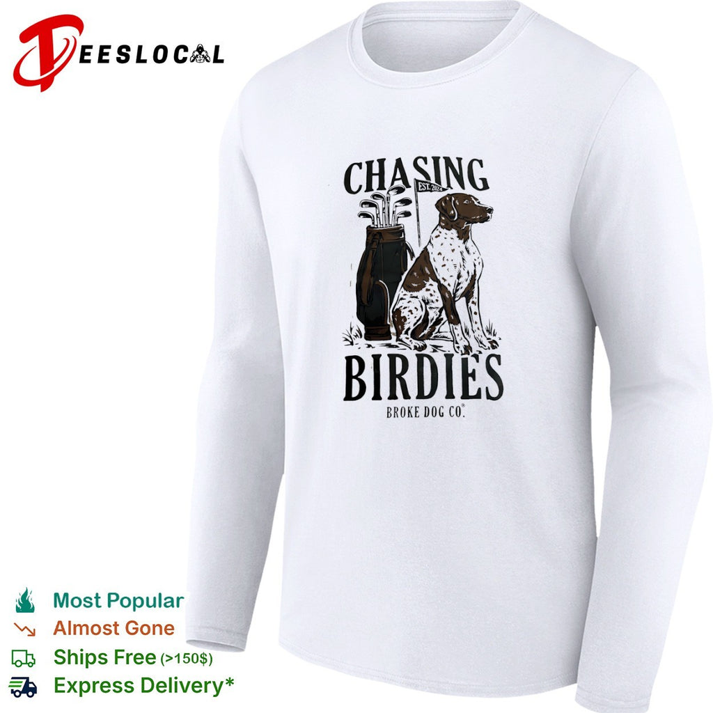 Chasing Birdies Broke Dog Co German Shorthaired Pointer Golf Club Est 2024 shirt