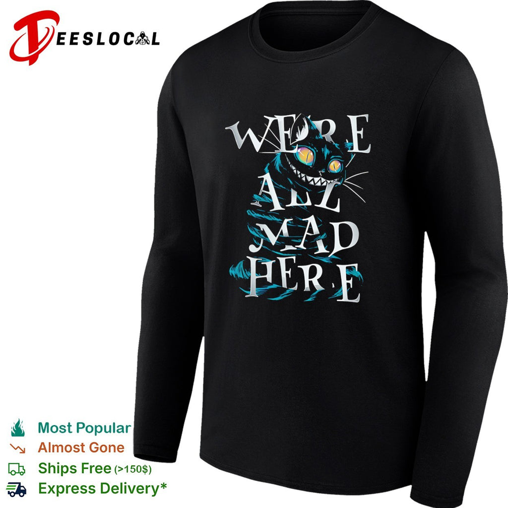 Cheshire Cat Alice in Wonderland We are all mad here shirt