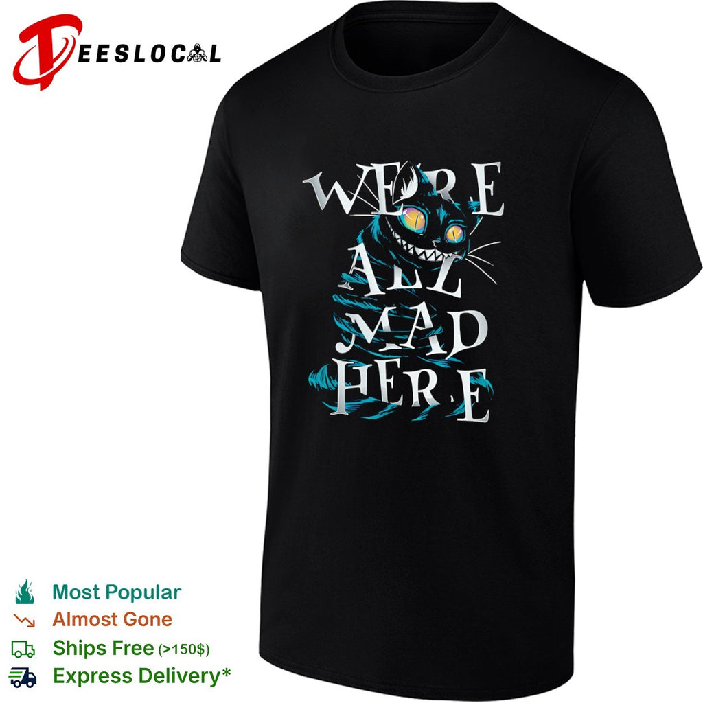Cheshire Cat Alice in Wonderland We are all mad here shirt