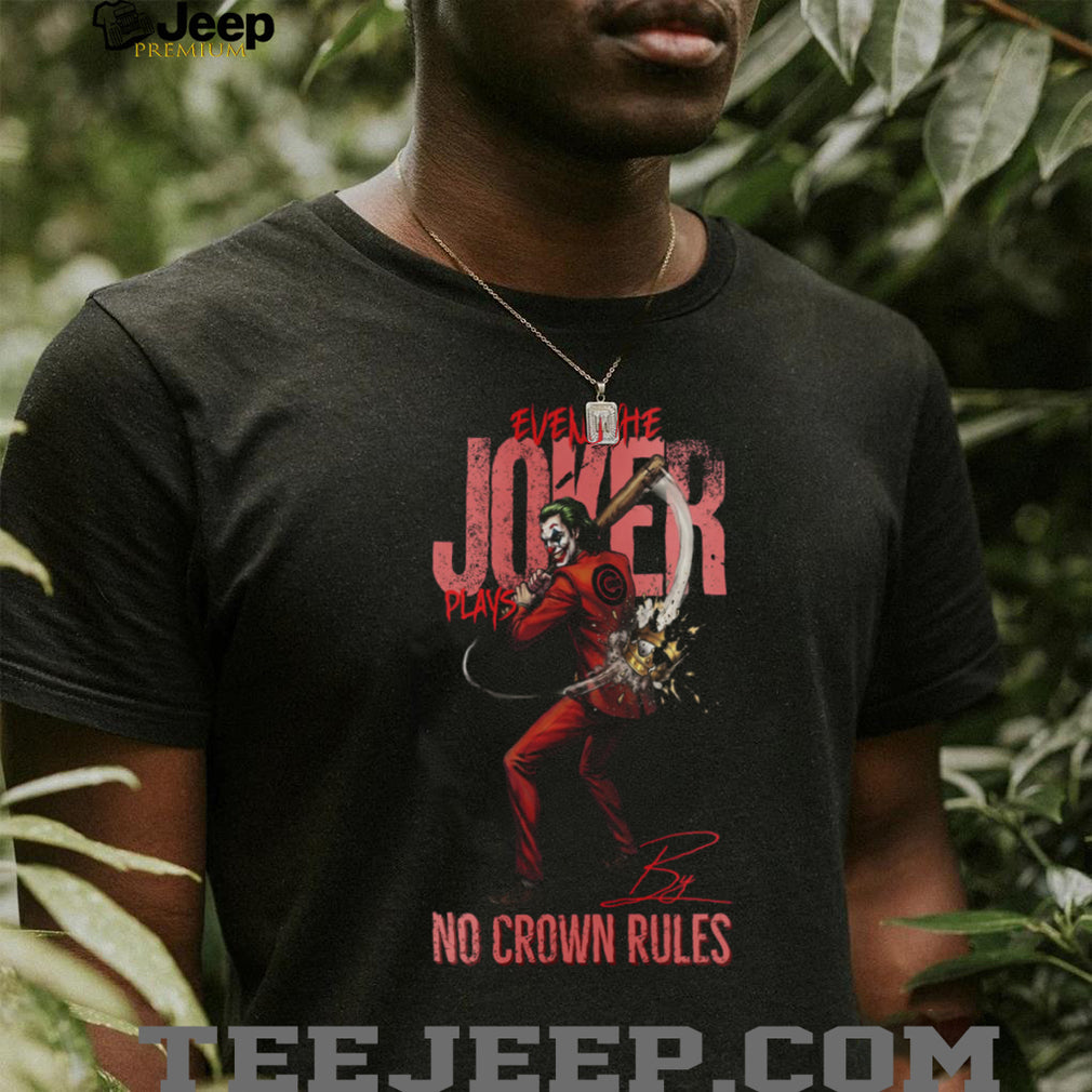 Chicago Cubs Even The Joker Plays By No Crown Rules Baseball Jersey T Shirt