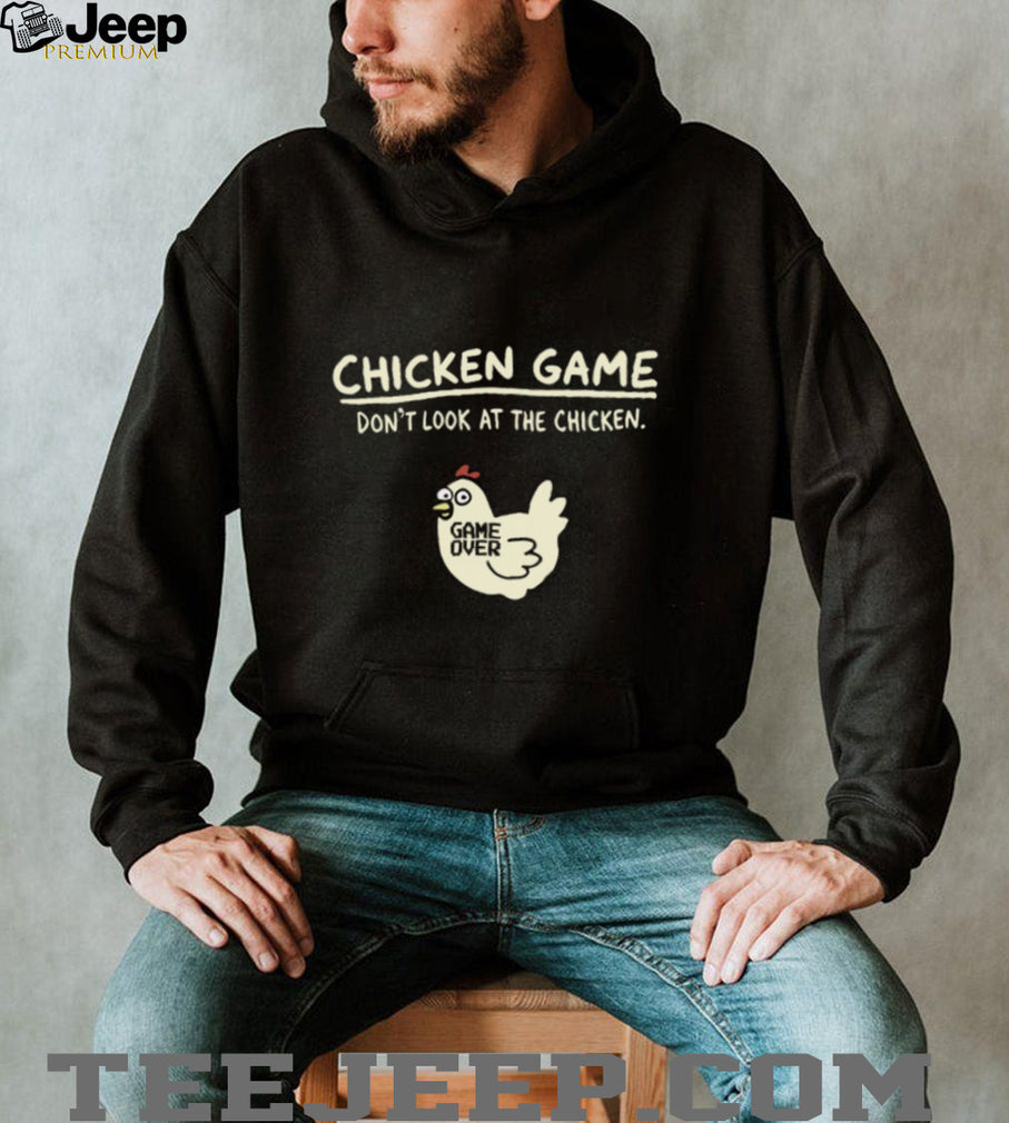 Chicken Game Don’t Look At The Chicken Game Over Humorous T Shirt