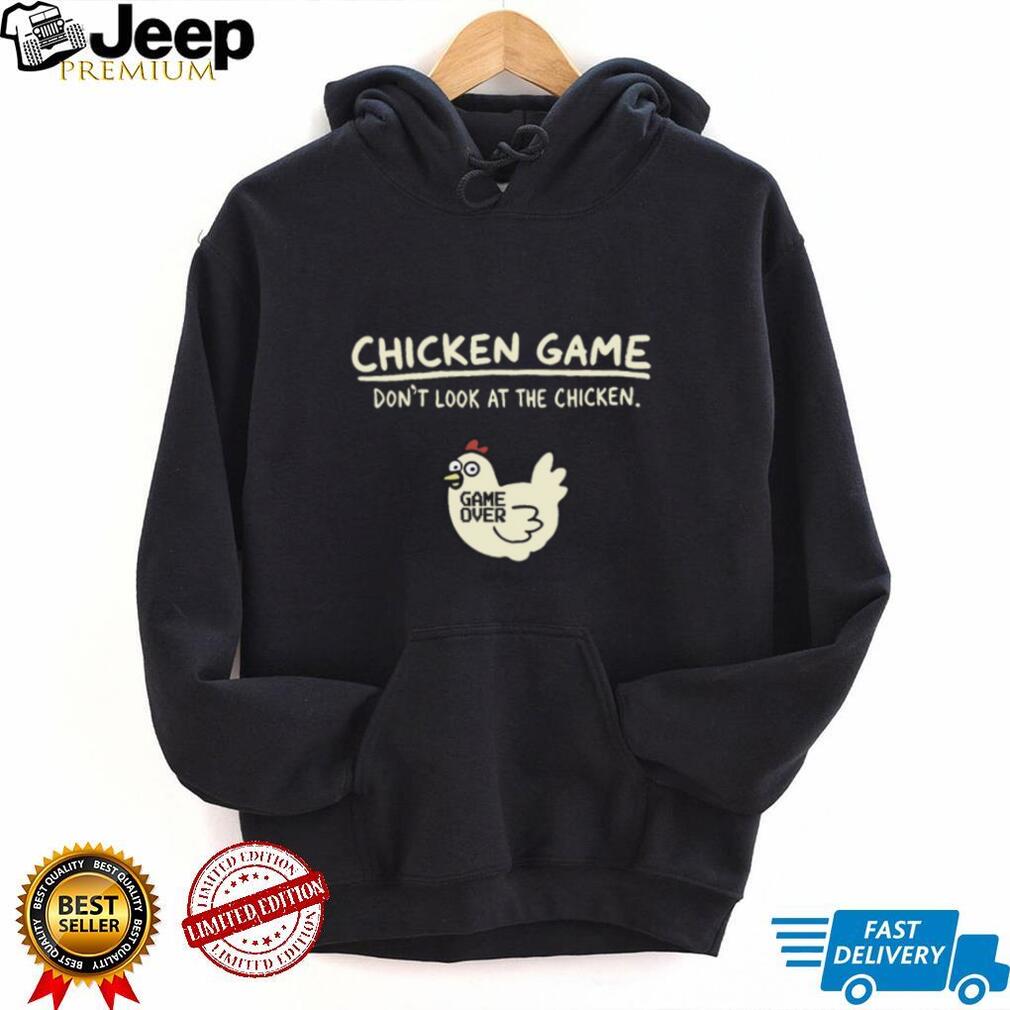 Chicken Game Don’t Look At The Chicken Game Over Humorous T Shirt