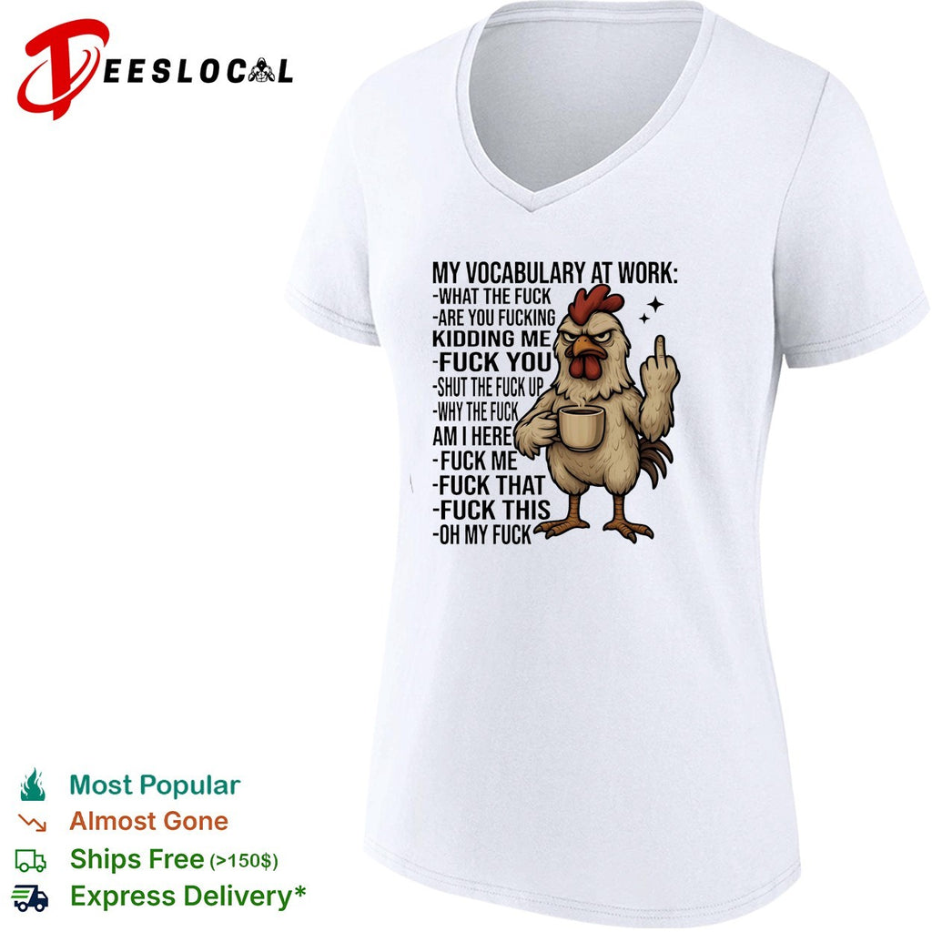 Chicken my vocabulary at work what the fuck are you fucking kidding me fuck you shirt
