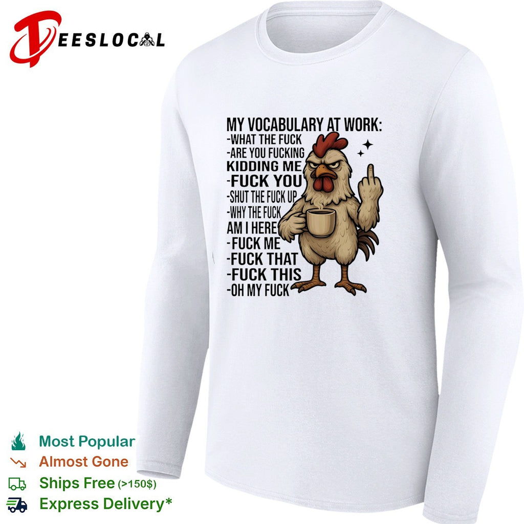 Chicken my vocabulary at work what the fuck are you fucking kidding me fuck you shirt