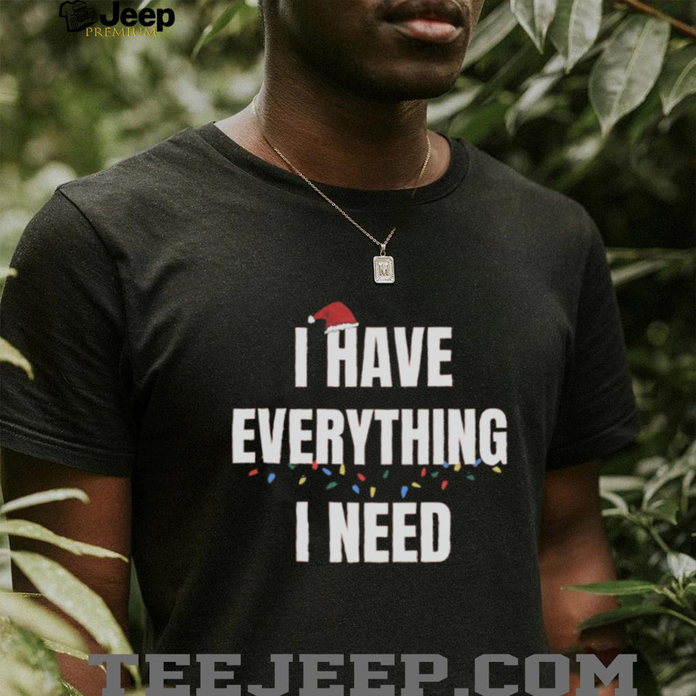 Christmas I Have Everything I Need Matching Holiday Couple T Shirts