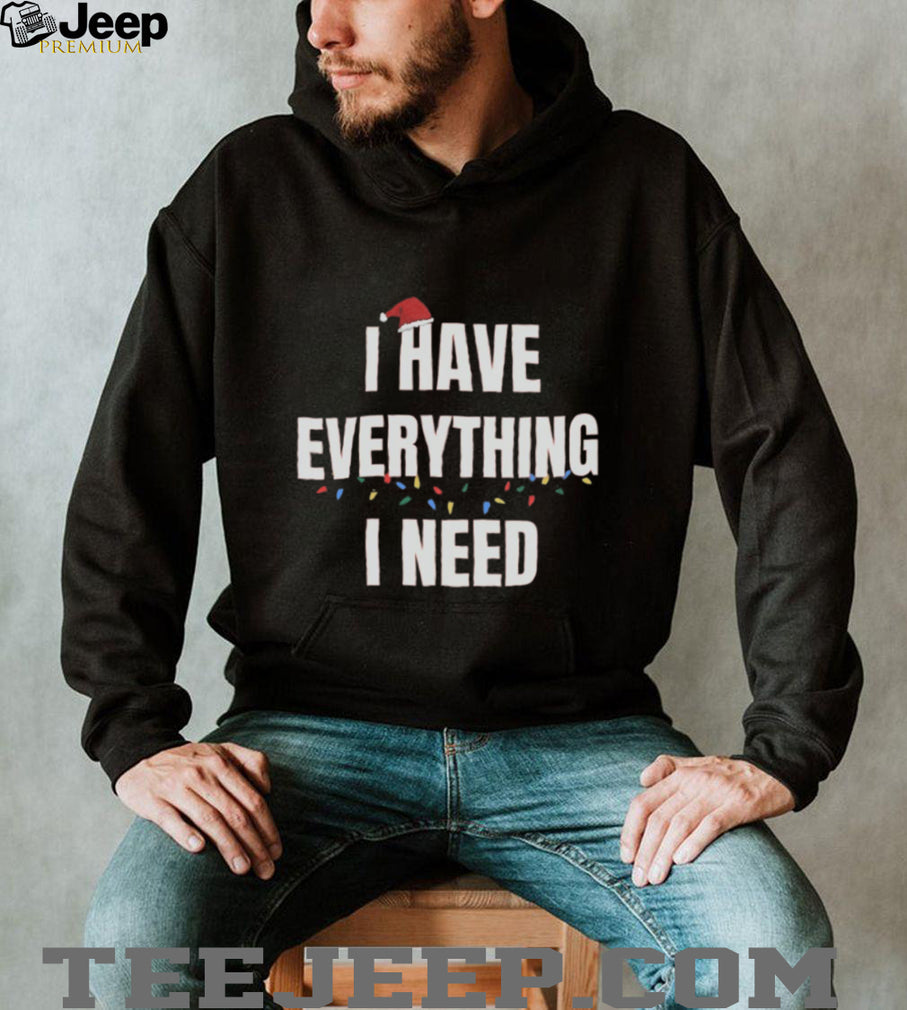 Christmas I Have Everything I Need Matching Holiday Couple T Shirts
