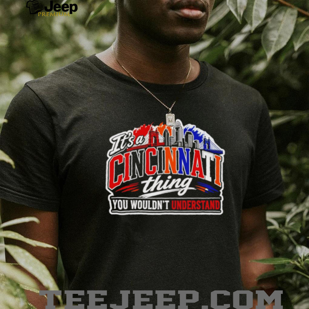 Cincinnati Skyline It Is A Cincinnati Thing Unisex T Shirt