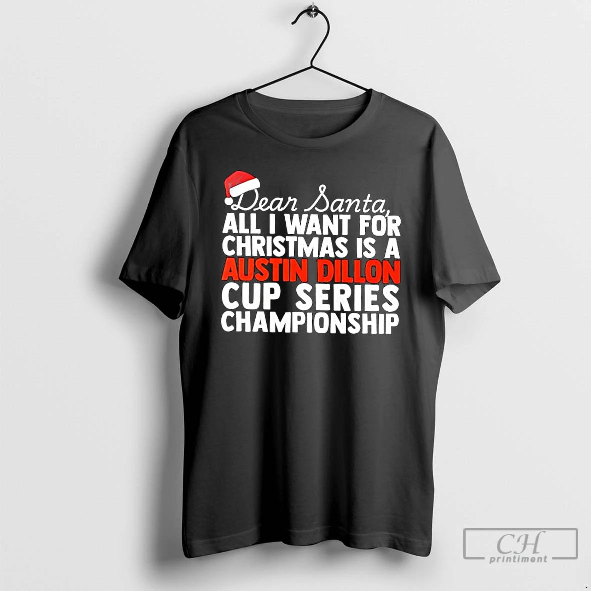 Classic Dear Santa All I Want For Christmas Is A Austin Dillon Nascar Cup Series