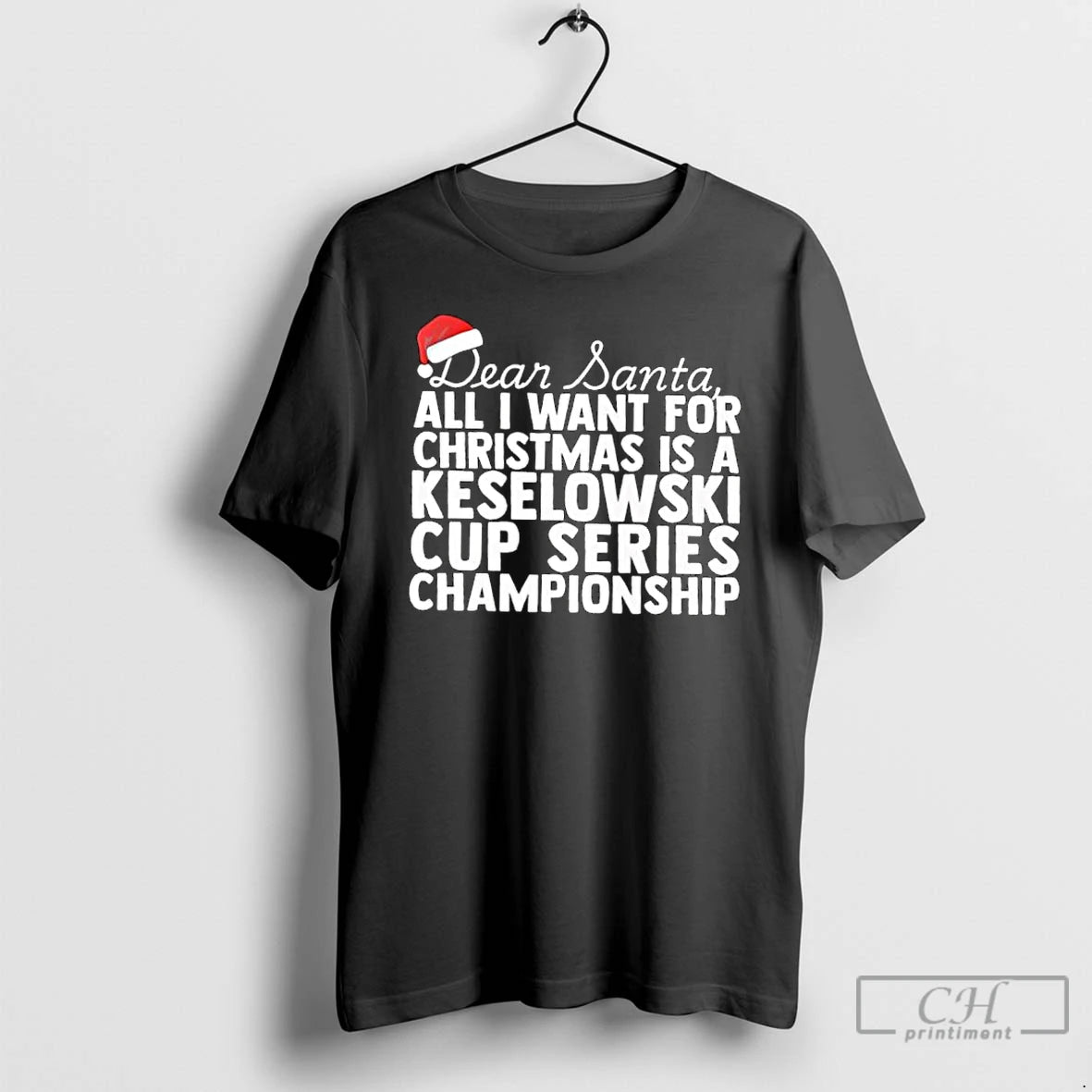 Classic Dear Santa All I Want For Christmas Is A Brad Keselowski Nascar Cup Series