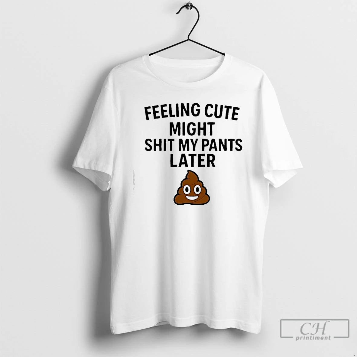 Classic Feeling Cute Might Shit My Pants Later Poop Emoji