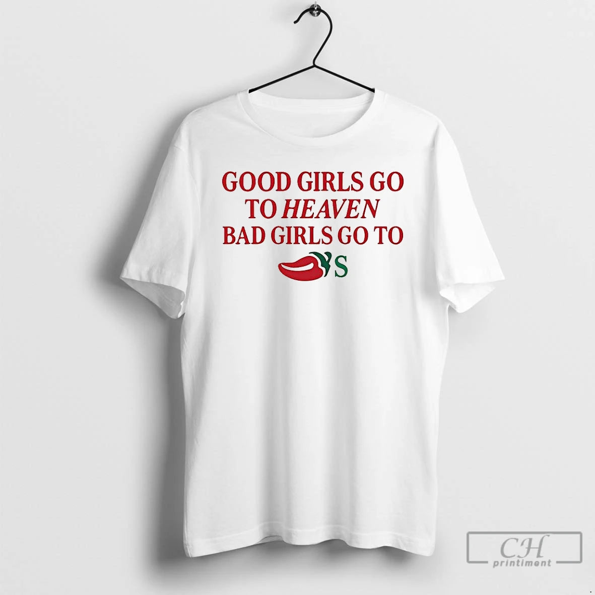 Classic Good Girls Go To Heaven Bad Girls Go To Chilis Meme T Shirts Sweater