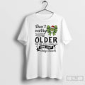 Classic Grinch Bow Dont Worry About Getting Older You Are Still Gonna Do Dumb Stuff