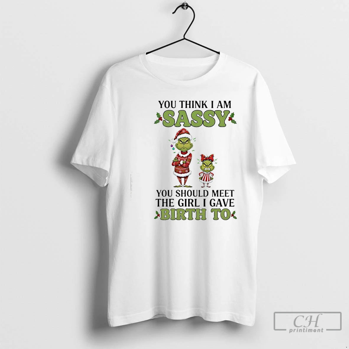 Classic Grinch You Think I Am Sassy Meet Girl I Gave Birth To T Shirts