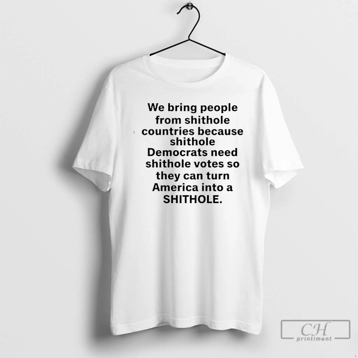 Classic We Bring People From Shithole Countries Because Shithole A Man Of Memes T Shirts