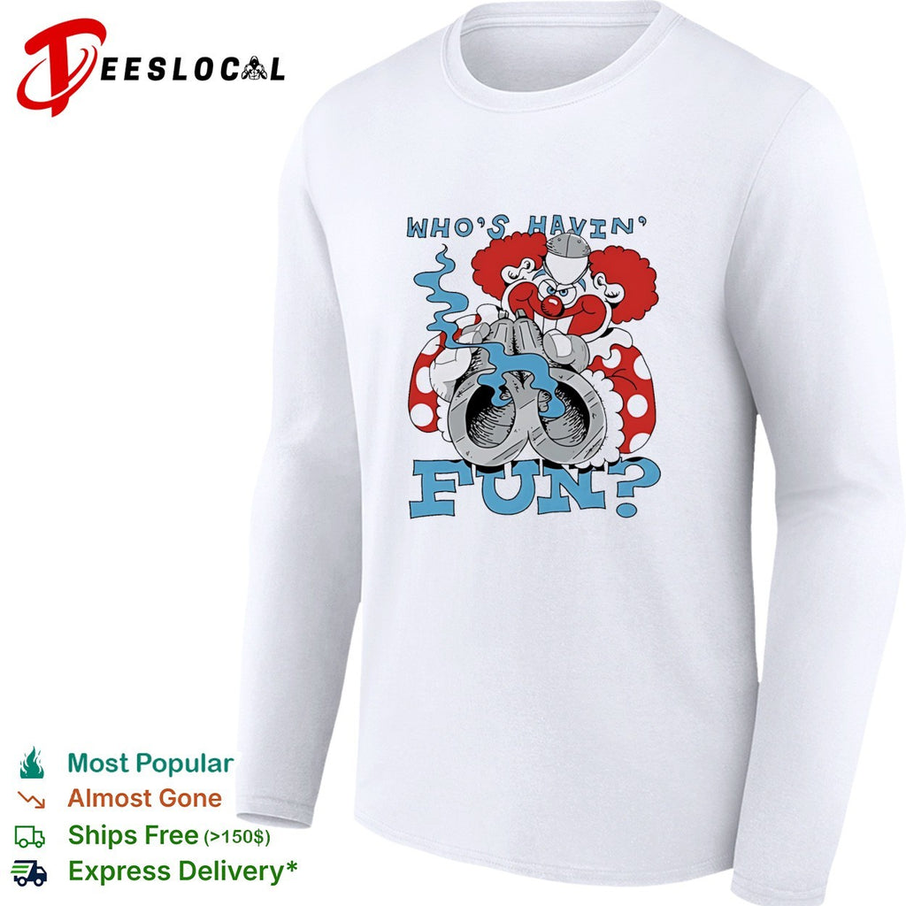 Clown holding a gun who’s havin fun shirt