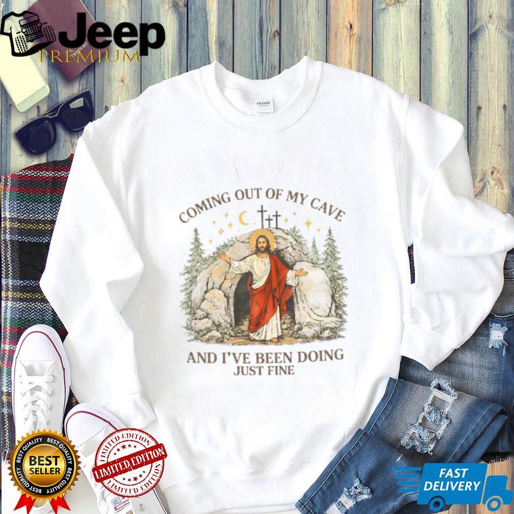Coming Out Of My Cave And I’ve Been Doing Just Fine Jesus T Shirt