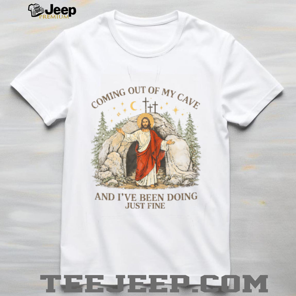 Coming Out Of My Cave And I’ve Been Doing Just Fine Jesus T Shirt