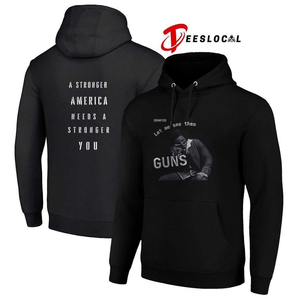Commit 250 let me see them guns a stronger America needs a stronger you graphic shirt
