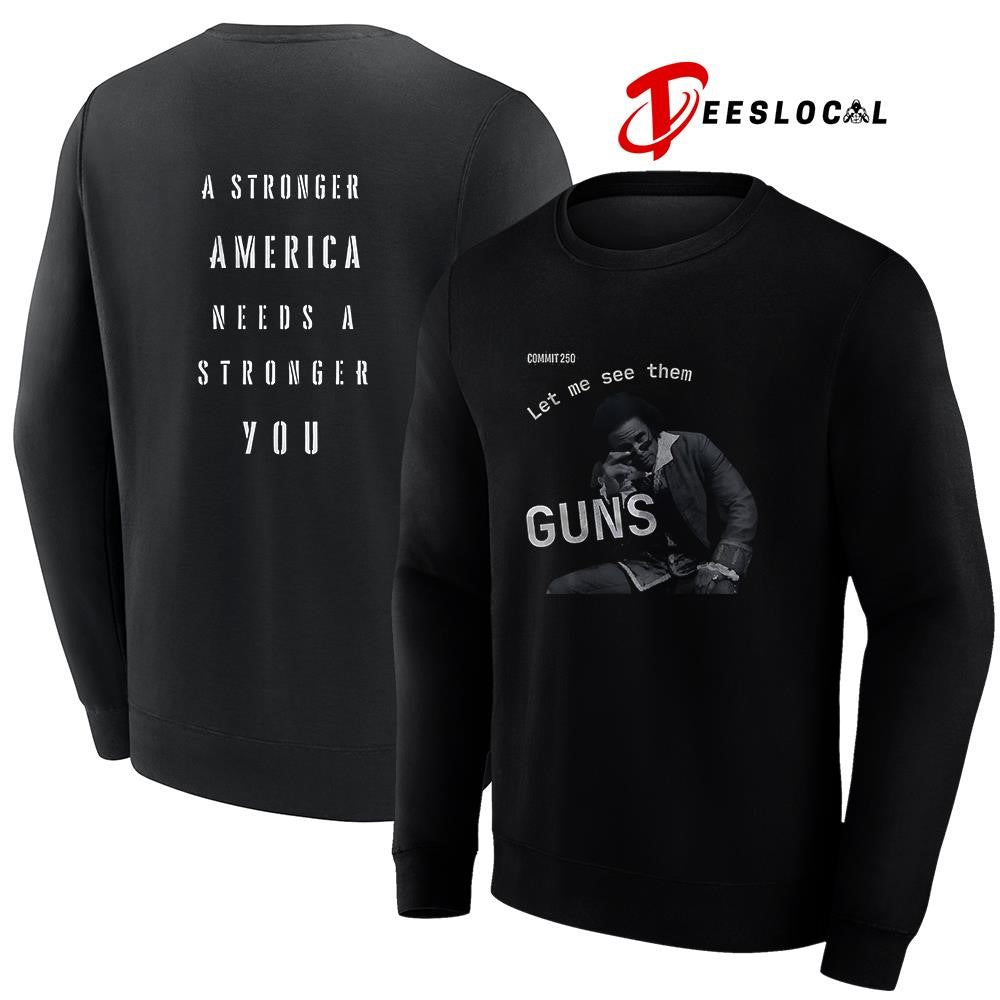 Commit 250 let me see them guns a stronger America needs a stronger you graphic shirt
