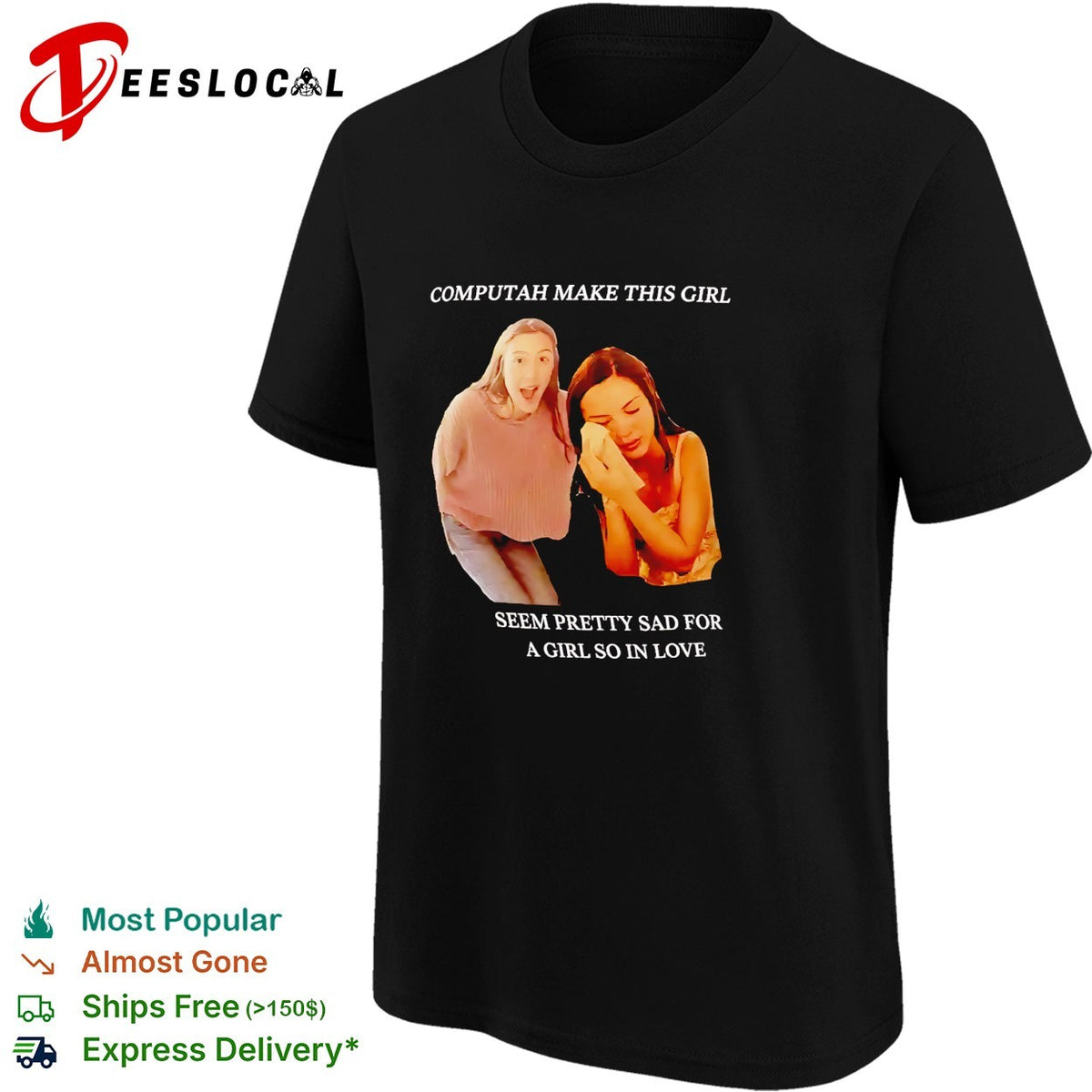 Computah make this girl seem pretty sad for a girl so in love meme shirt