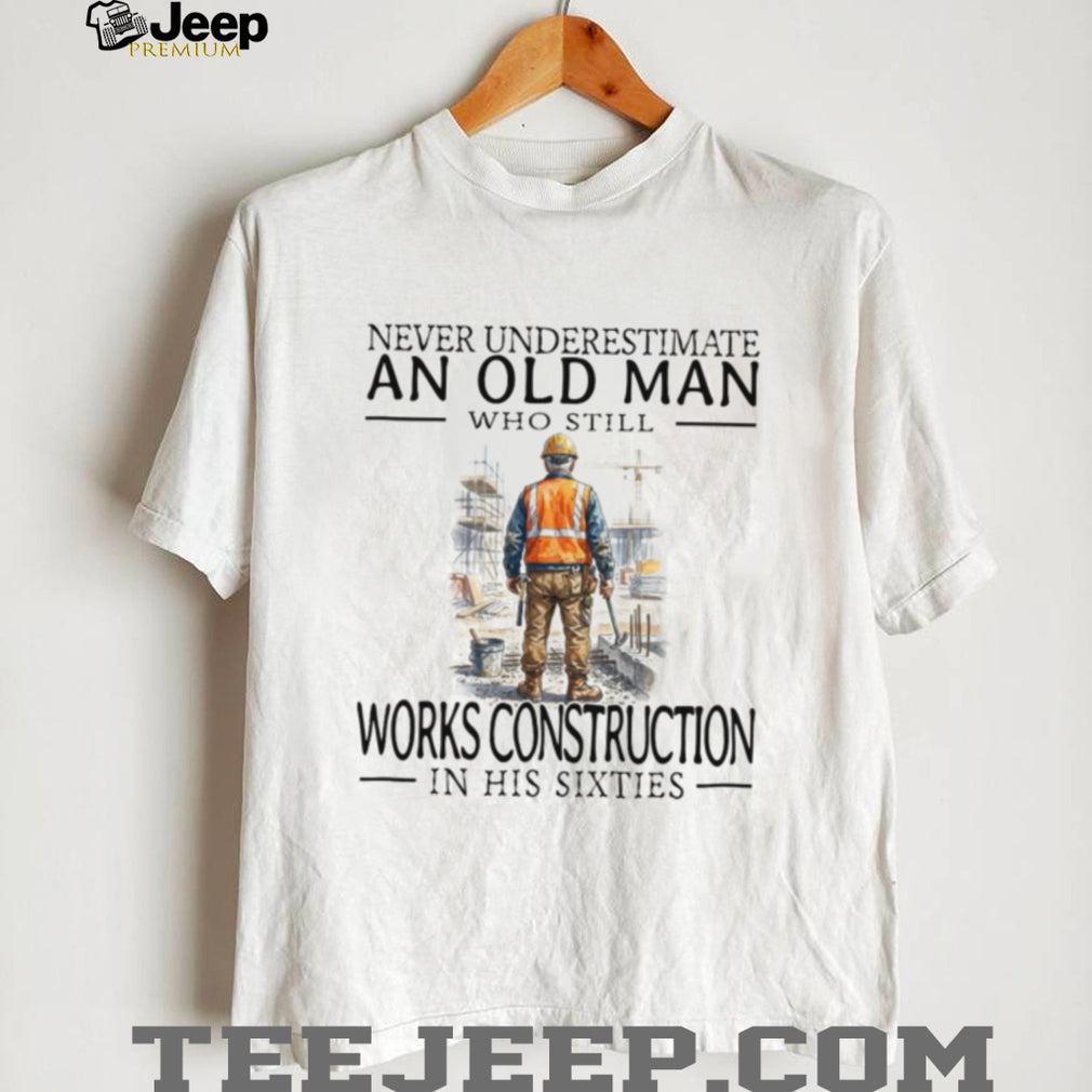 Construction Worker Old Man Sixties Builder Career Shirt