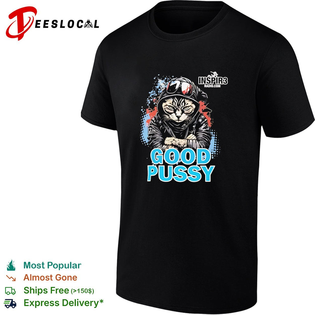 Cool Cat Good Pussy Inspir3 Radio Com Graphic Artistic Urban Animal Pop Culture shirt
