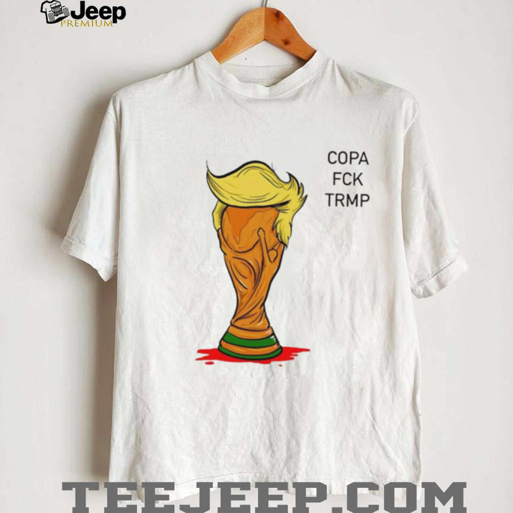 Copa Fuck Trump World Cup satirical shirt