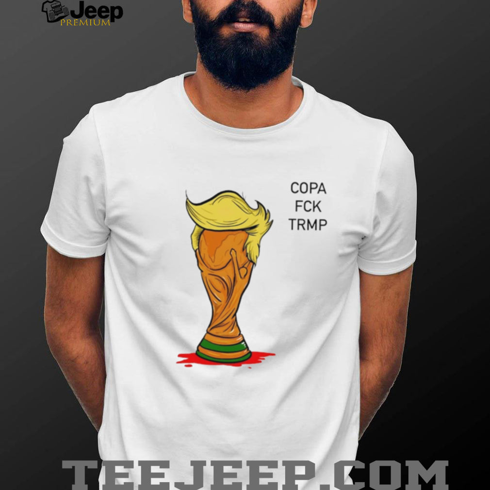 Copa Fuck Trump World Cup satirical shirt