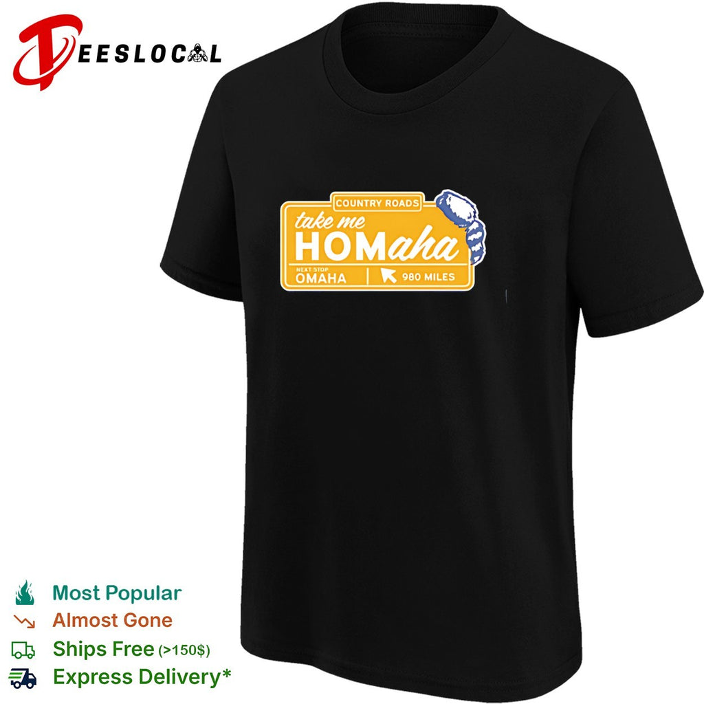 Country roads take me Homaha Omaha next stop 980 miles road sign baseball shirt