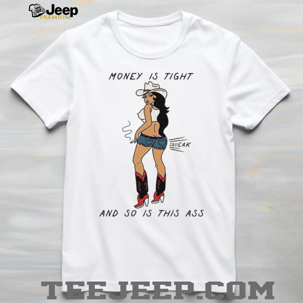 Cowgirl Money Is Tight Sexy Western Pinup Squeak Meme T Shirt