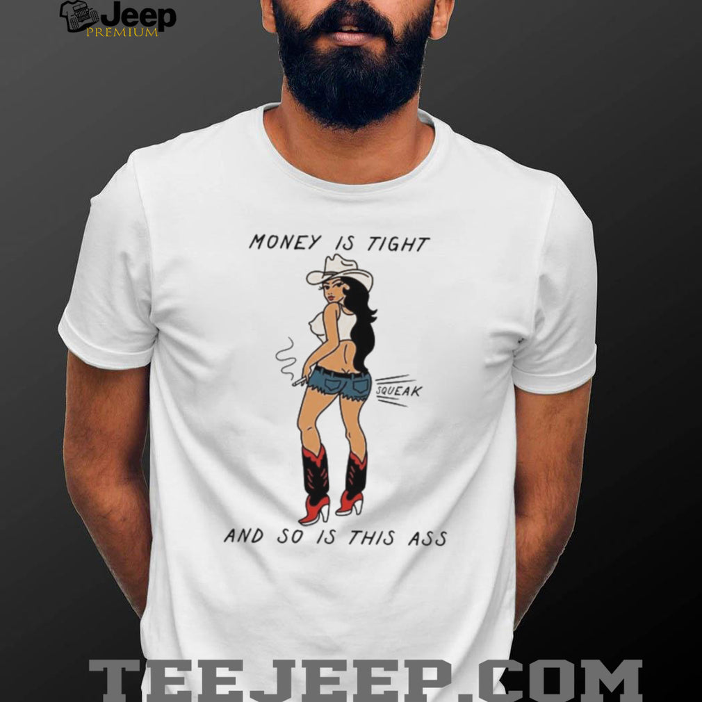 Cowgirl Money Is Tight Sexy Western Pinup Squeak Meme T Shirt