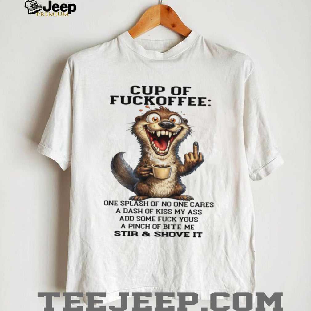 Crazed Otter “Cup of Fuckoffee” Sassy Coffee Recipe T Shirt