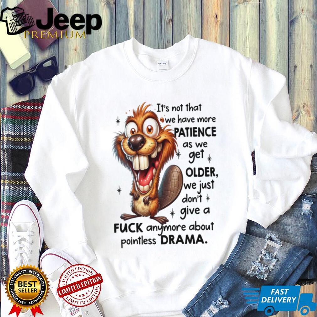 Crazy Beaver No Drama Patience Getting Older Sarcastic Tee