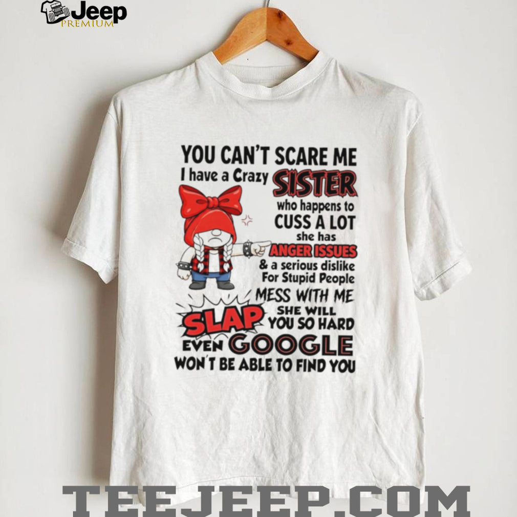 Crazy Sister Anger Issues Funny Quote Graphic T Shirt