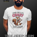 Crazy Squirrel Always Carry A Little Crazy Quote Graphic T Shirt