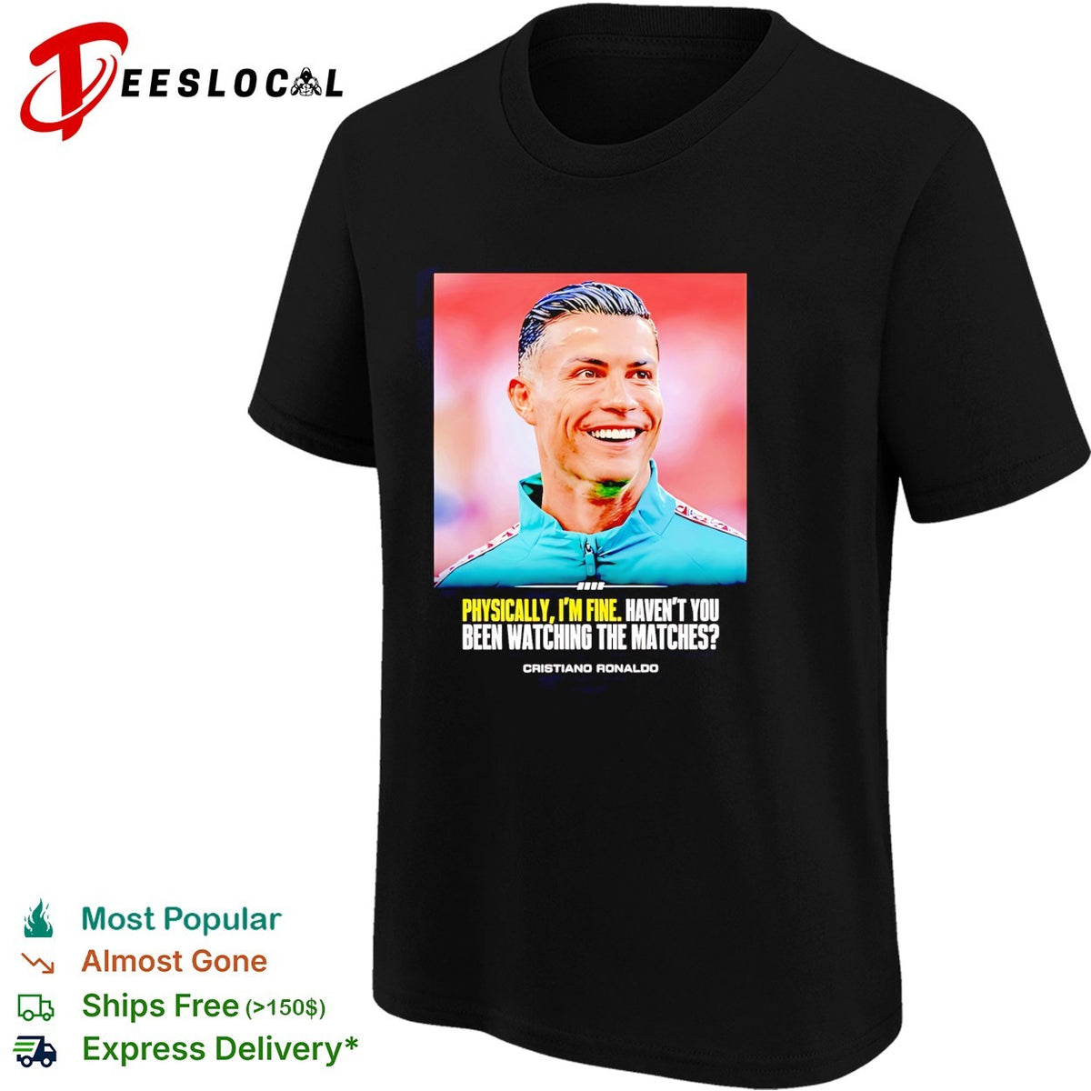 Cristiano Ronaldo smlie I feel very good havent you been watching the matches shirt