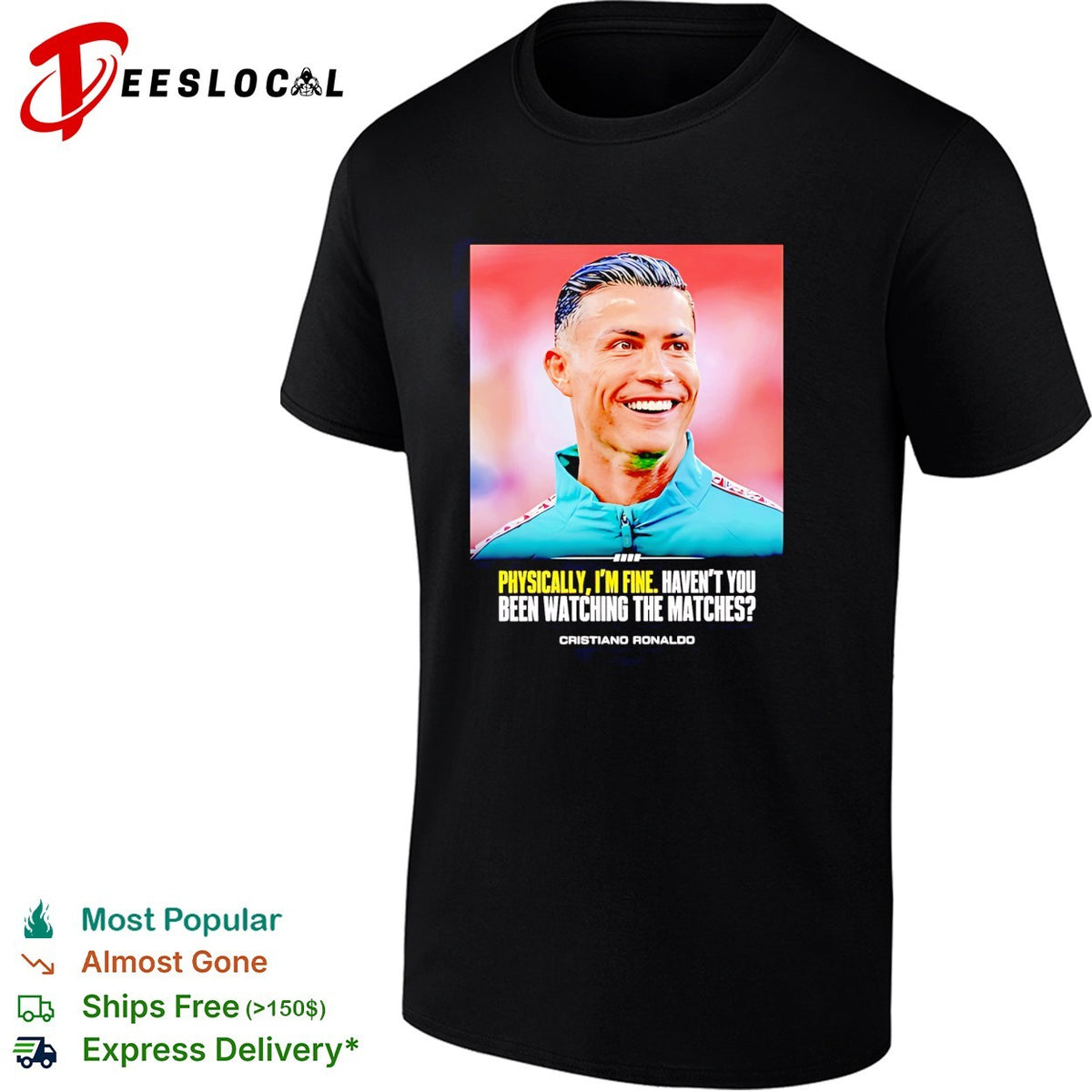Cristiano Ronaldo smlie I feel very good havent you been watching the matches shirt