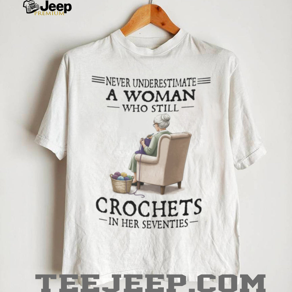 Crochet Woman Hobby Lover Never Underestimate Quote Shirt