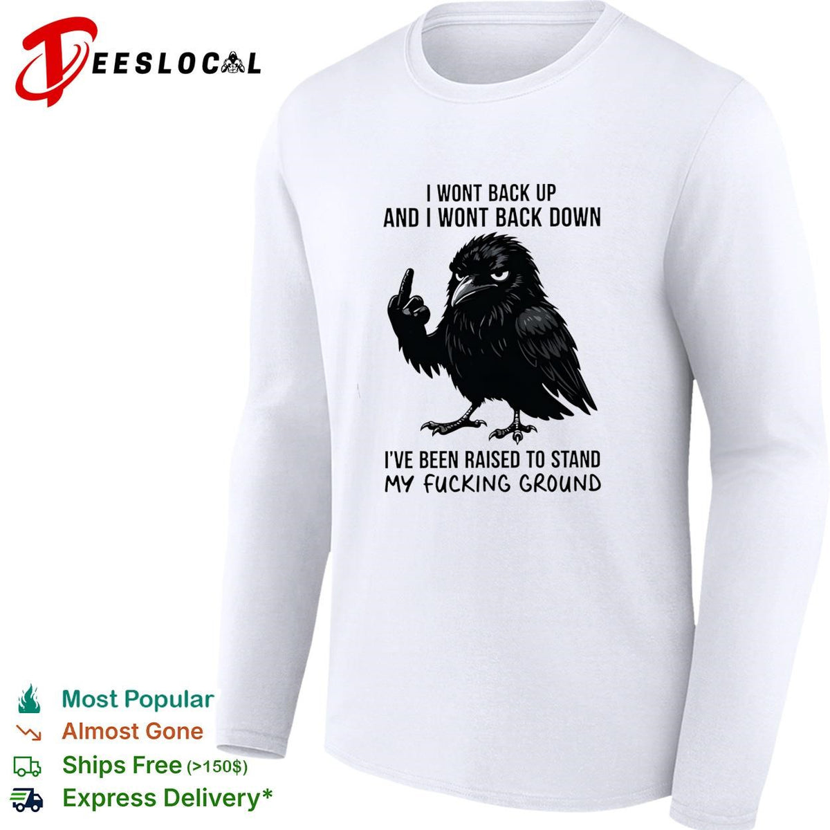 Crow I wont back up and I wont back down I’ve been raised to stand my fucking ground shirt