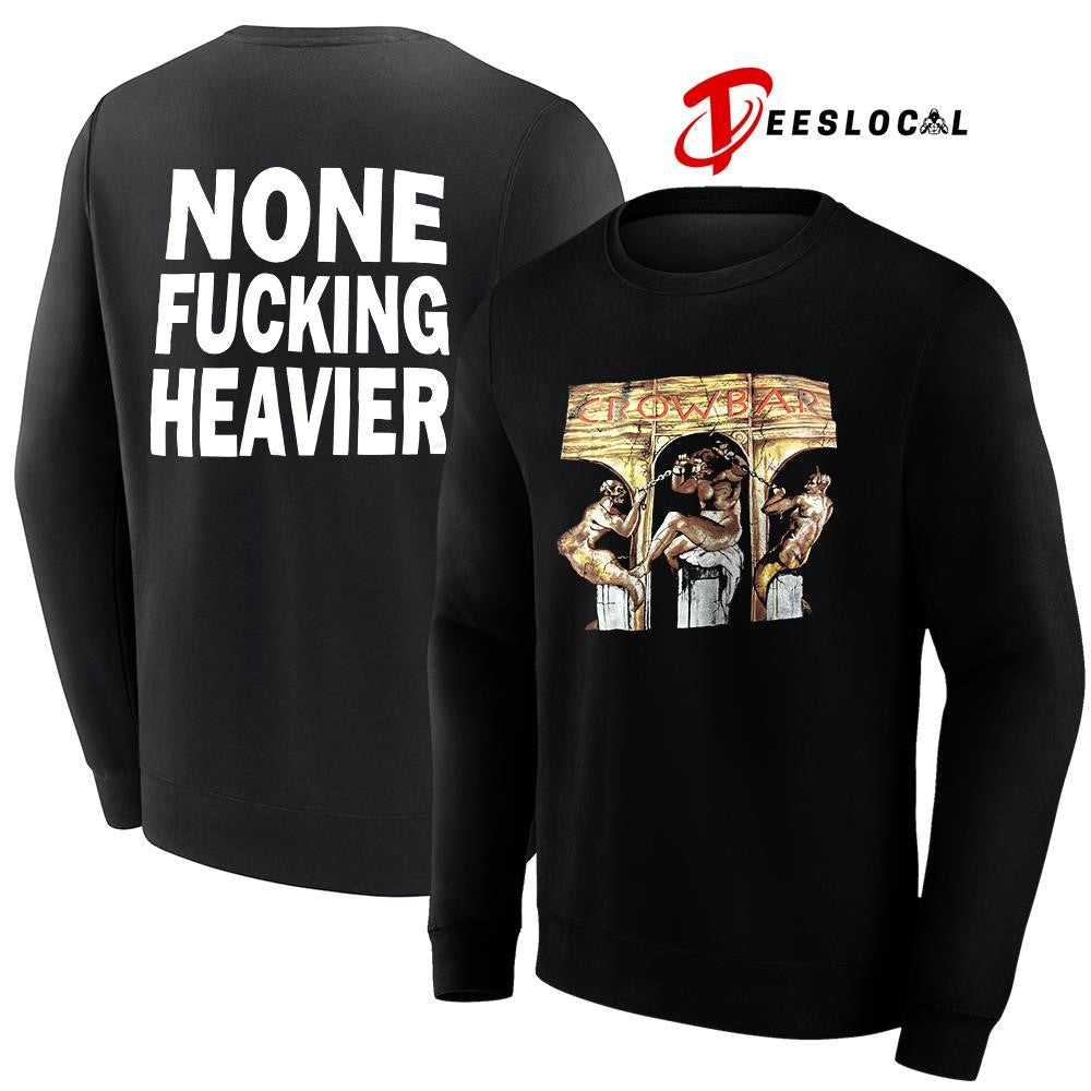 Crowbar none fucking heavier graphic shirt