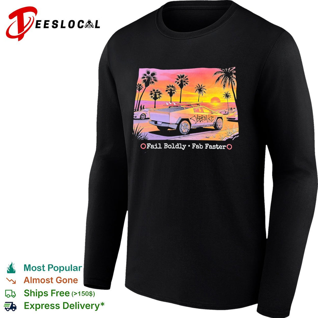 Cybertruck fail boldly fab faster shirt