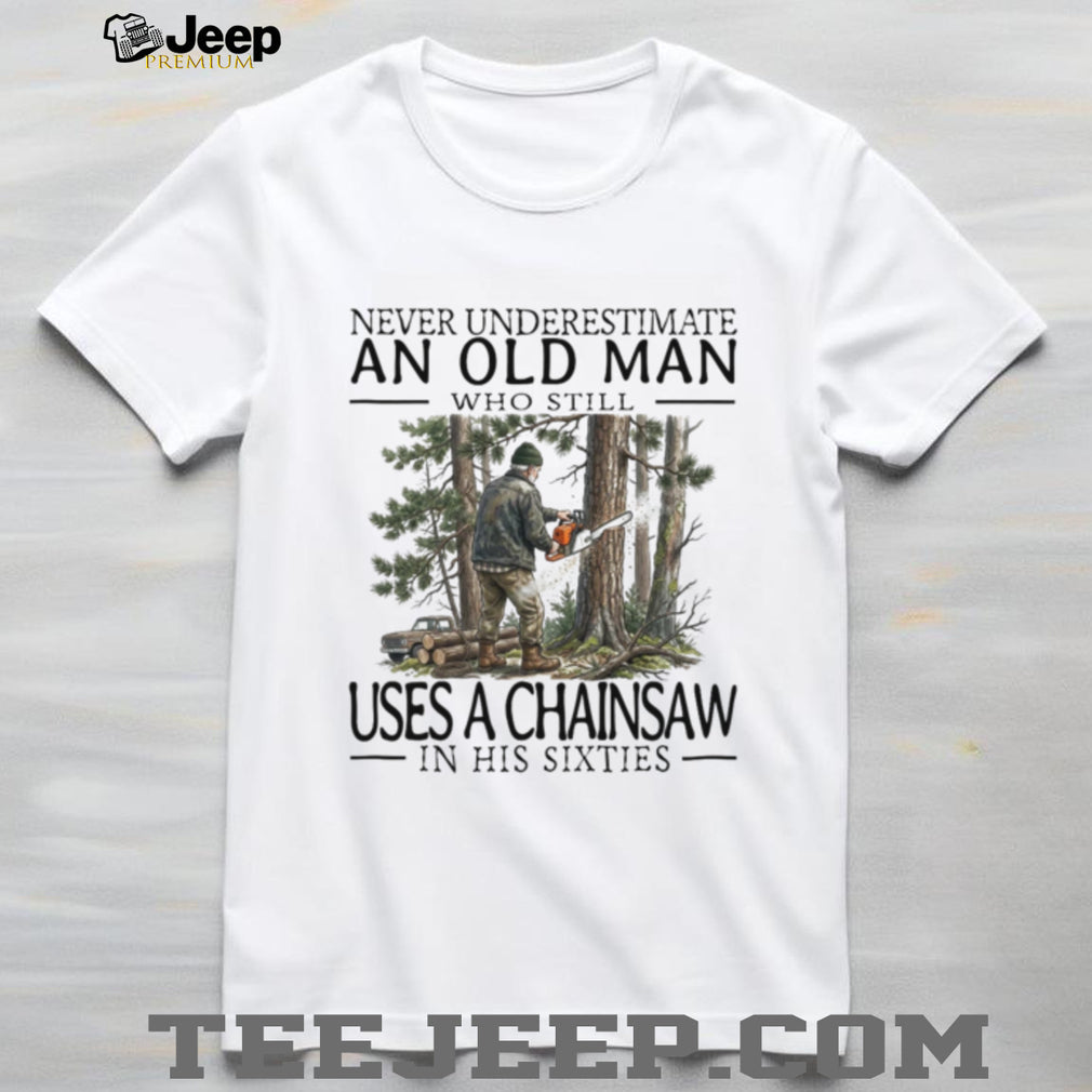 Old Man Chainsaw Woodworker Lumberjack Sixties Hobby Shirt