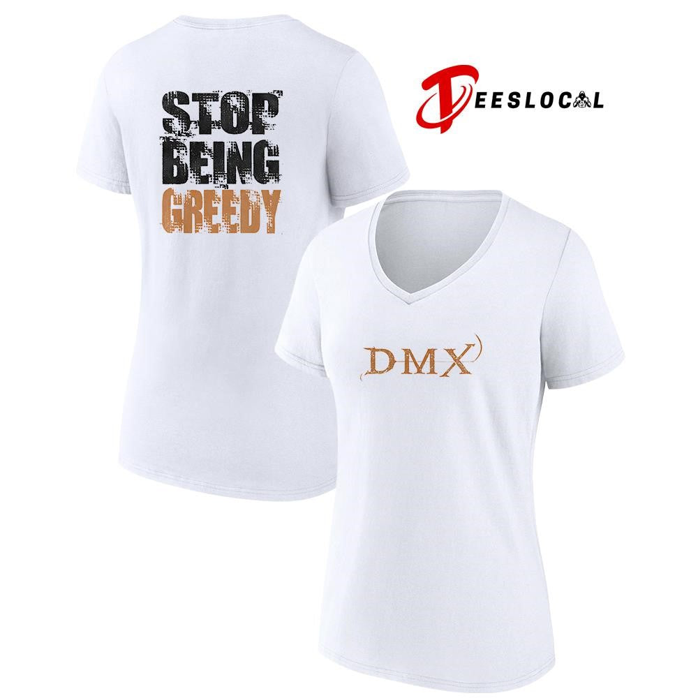 DMX stop being greedy text shirt