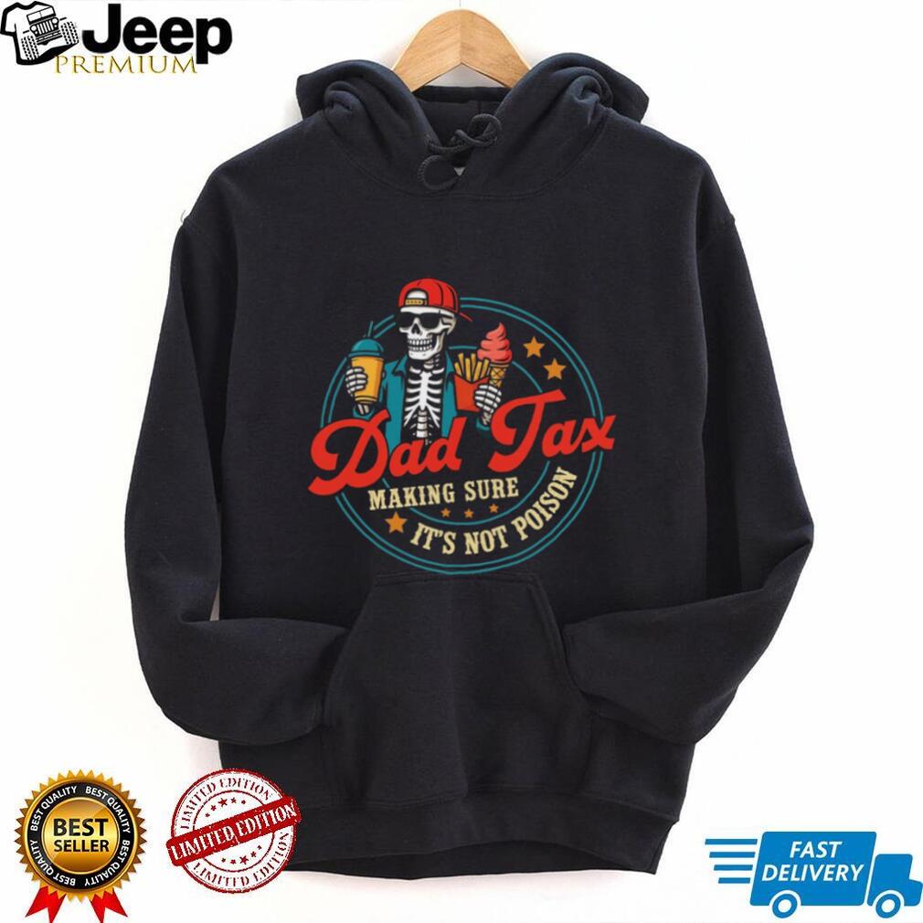 Dad Tax Making Sure It Is Not Poison Skeleton Funny Parenting Dad Casual Shirt