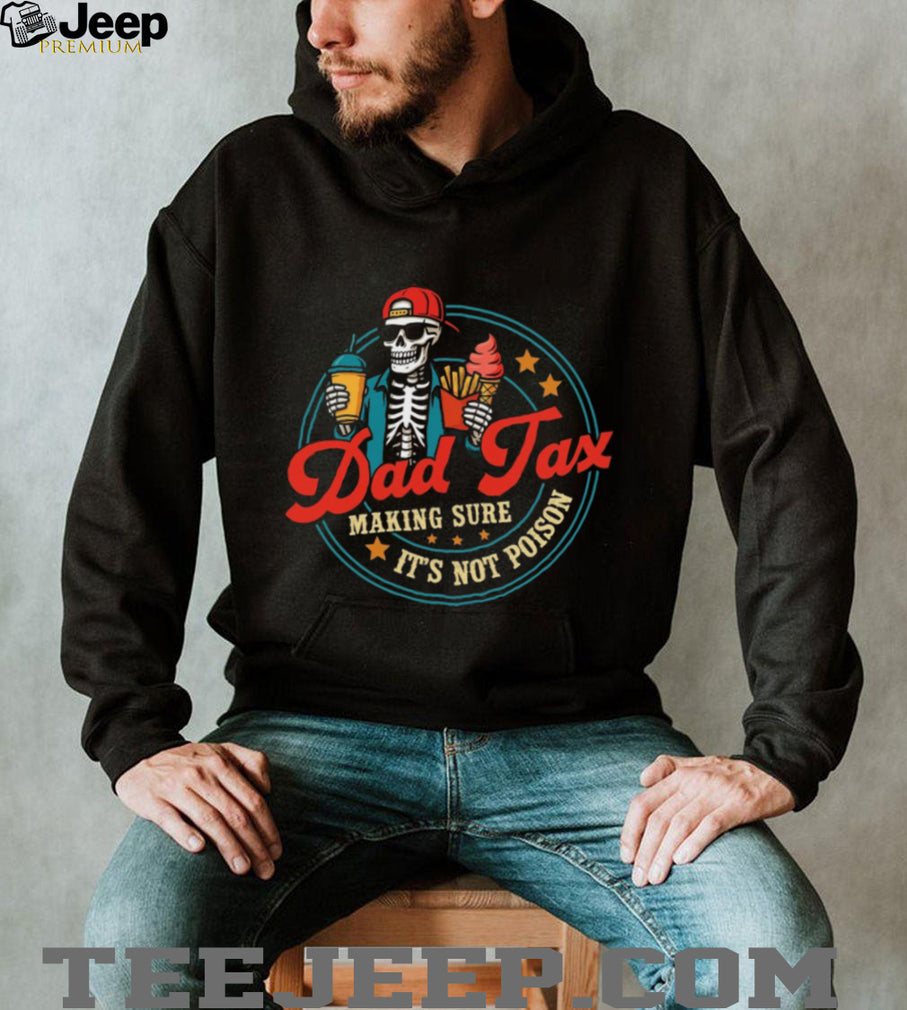Dad Tax Making Sure It Is Not Poison Skeleton Funny Parenting Dad Casual Shirt